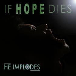 If Hope Dies (IND) : He Implodes